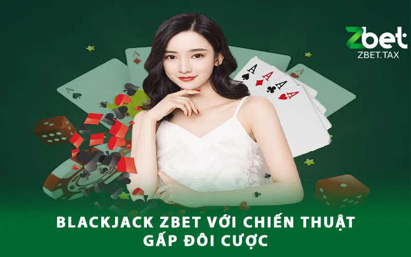 blackjack-zbet-voi-chien-thuat-gap-doi-cuoc