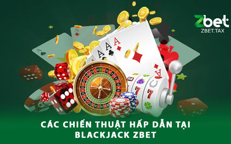 cac-chien-thuat-hap-dan-tai-blackjack-zbet