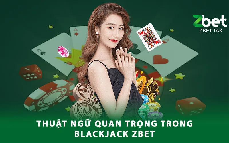 thuat-ngu-quan-trong-trong-blackjack-zbet